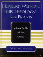 Heribert Muhlen: His Theology And Praxis