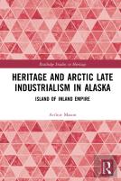 Heritage And Arctic Late Industrialism In Alaska