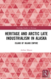 Heritage And Arctic Late Industrialism In Alaska