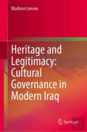 Heritage And Legitimacy: Cultural Governance In Modern Iraq