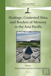 Heritage, Contested Sites, And Borders Of Memory In The Asia Pacific