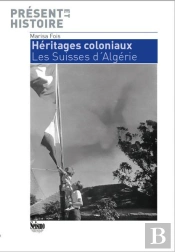Héritages Coloniaux ; Les Suisses D'Algérie