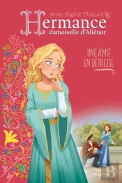 Hermance, Damoiselle D'Aliénor Tome 3 : Une Amie En Détresse