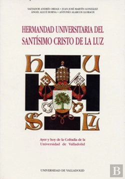 Bertrand.pt - Hermandad Universitaria Del Santisimo Cristo De La Luz. Ayer Y Hoy De La Cofradia De La Universidad