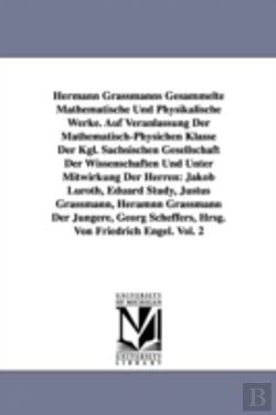 Bertrand.pt - Hermann Grassmanns Gesammelte Mathematische Und Physikalische Werke. Auf Veranlassung Der Mathematisch-Physichen Klasse Der Kgl. Sachsischen Gesellschaft Der Wissenschaften Und Unter Mitwirkung Der He