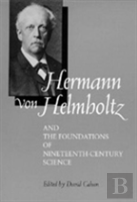 Hermann Von Helmholtz And The Foundations Of Nineteenth-Century Science