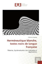 Hermeneutique Blanche, Textes Noirs De Langue Francaise - Theories, Systematisation Des Methodes Et