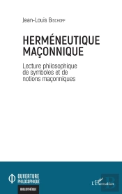 Herméneutique Maçonnique : Lectures Philosophiques De Symboles Et De Notions Maconniques