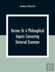 Hermes Or A Philosophical Inquiry Concerning Universal Grammar