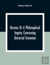 Hermes Or A Philosophical Inquiry Concerning Universal Grammar