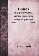 Hermes Or, A Philosophical Inqviry Concerning Vniversal Grammar