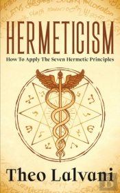 Hermeticism: How To Apply The Seven Herm