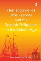 Hernando De Los R? Coronel And The Spanish Philippines In The Golden Age