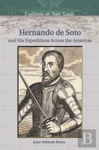 Hernando De Soto And His Expeditions Across The Americas