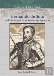 Hernando De Soto And His Expeditions Across The Americas