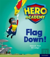 Hero Academy: Oxford Level 4, Light Blue Book Band: Flag Down!