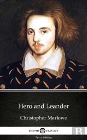 Hero And Leander By Christopher Marlowe - Delphi Classics (Illustrated)