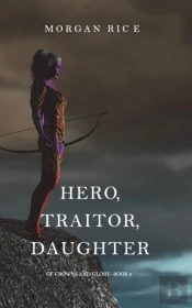 Hero, Traitor, Daughter (Of Crowns And Glory-Book 6)
