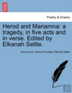 Bertrand.pt - Herod And Mariamna: A Tragedy, In Five Acts And In Verse. Edited By Elkanah Settle.