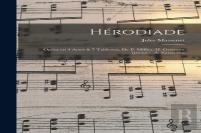 Herodiade; Opera En 4 Actes & 7 Tableaux, De P. Milliet, H. Gremont (Pseud.), A. Zanardini