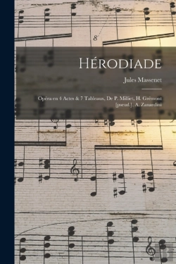 Bertrand.pt - Herodiade; Opera En 4 Actes & 7 Tableaux, De P. Milliet, H. Gremont (Pseud.), A. Zanardini