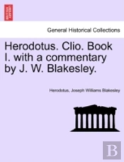 Herodotus. Clio. Book I. With A Commentary By J. W. Blakesley.