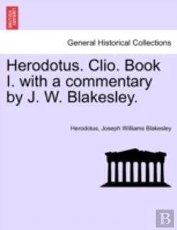 Bertrand.pt - Herodotus. Clio. Book I. With A Commentary By J. W. Blakesley.