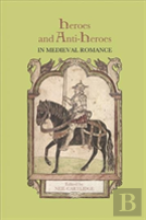 Heroes And Anti-Heroes In Medieval Romance