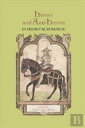 Heroes And Anti-Heroes In Medieval Romance