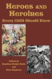Heroes And Heroines Every Child Should Know