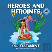 Heroes And Heroines Of The Old Testament