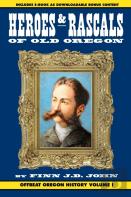 Heroes And Rascals Of Old Oregon