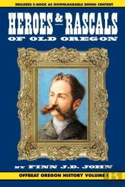 Heroes And Rascals Of Old Oregon
