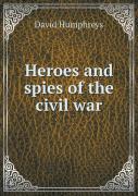 Heroes And Spies Of The Civil War