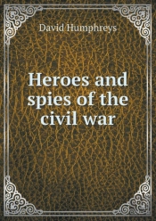 Heroes And Spies Of The Civil War