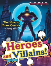 Heroes And Villains! The How To Draw Comics Activity Book