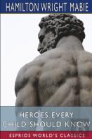 Heroes Every Child Should Know (Esprios Classics)