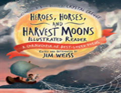 Heroes, Horses, And Harvest Moons Illustrated Re - A Cornucopia Of Best-Loved Poems