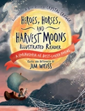 Heroes, Horses, And Harvest Moons Illustrated Re - A Cornucopia Of Best-Loved Poems