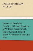 Heroes Of The Great Conflict, Life And Services Of William Farrar Smith, Major General, United States Volunteer In The Civil War
