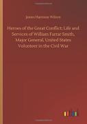 Heroes Of The Great Conflict; Life And Services Of William Farrar Smith, Major General, United States Volunteer In The Civil War