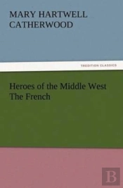 Heroes Of The Middle West The French