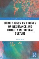 Heroic Girls As Figures Of Resistance And Futurity In Popular Culture