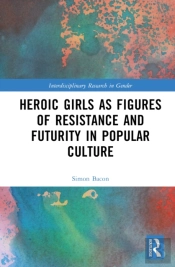 Heroic Girls As Figures Of Resistance And Futurity In Popular Culture
