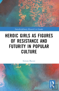 Bertrand.pt - Heroic Girls As Figures Of Resistance And Futurity In Popular Culture