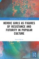 Heroic Girls As Figures Of Resistance And Futurity In Popular Culture