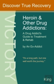 Heroin And Other Drug Addictions: A Drug Addict'S Guide To Treatment And Rehab By An Ex-Addict