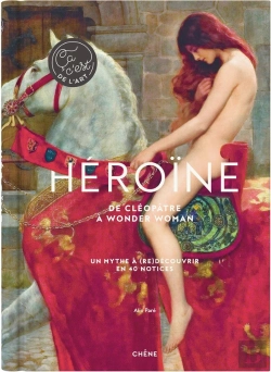 Bertrand.pt - Héroïne : De Cléopâtre À Wonder Woman ; Un Mythe À (Re)Découvrir En 40 Notices