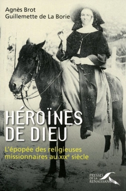Bertrand.pt - Héroïnes De Dieu ; L'Épopée Des Religieuses Missionnaires Au Xixe Siècle