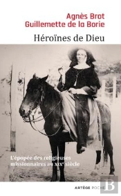 Héroïnes De Dieu ; L'Épopée Des Religieuses Missionnaires Au Xixe Siècle
